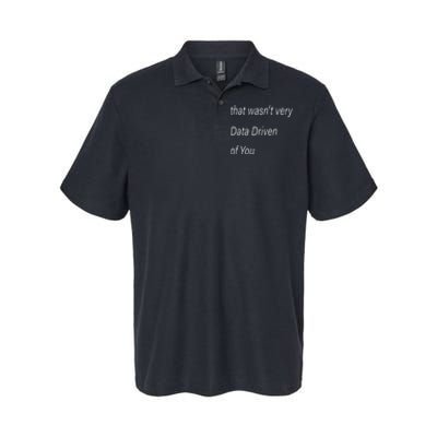 That WasnT Very Data Driven Of You S Softstyle Adult Sport Polo