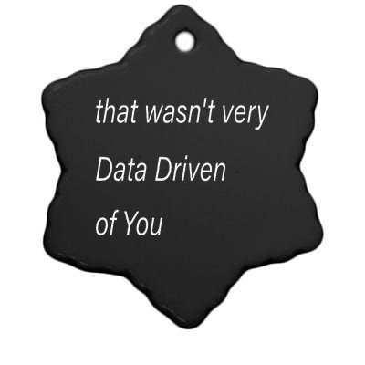 That WasnT Very Data Driven Of You S Ceramic Star Ornament