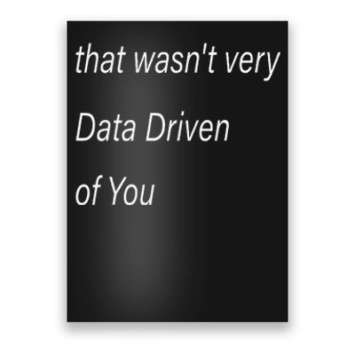 That WasnT Very Data Driven Of You S Poster