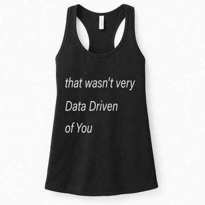 That WasnT Very Data Driven Of You S Women's Racerback Tank