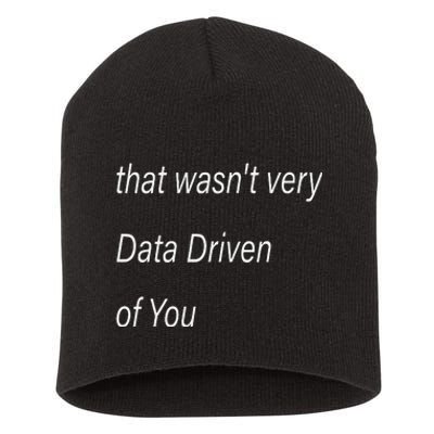 That WasnT Very Data Driven Of You S Short Acrylic Beanie