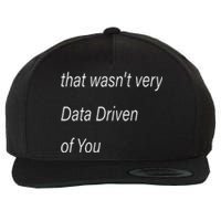 That WasnT Very Data Driven Of You S Wool Snapback Cap