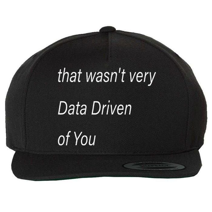 That WasnT Very Data Driven Of You S Wool Snapback Cap