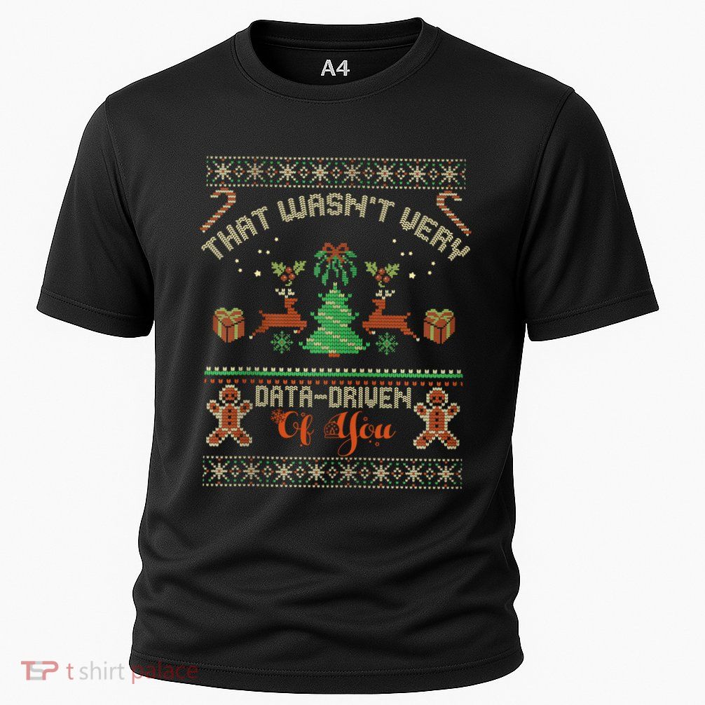 That WasnT Very Data Driven Of You Ugly Christmas Great Gift Cooling Performance Crew T-Shirt