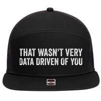 That WasnT Very Data Driven Of You Funny Data Analyst Geek 7 Panel Mesh Trucker Snapback Hat