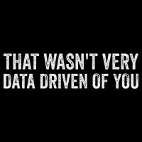 That WasnT Very Data Driven Of You Funny Data Analyst Geek Sweatshirt