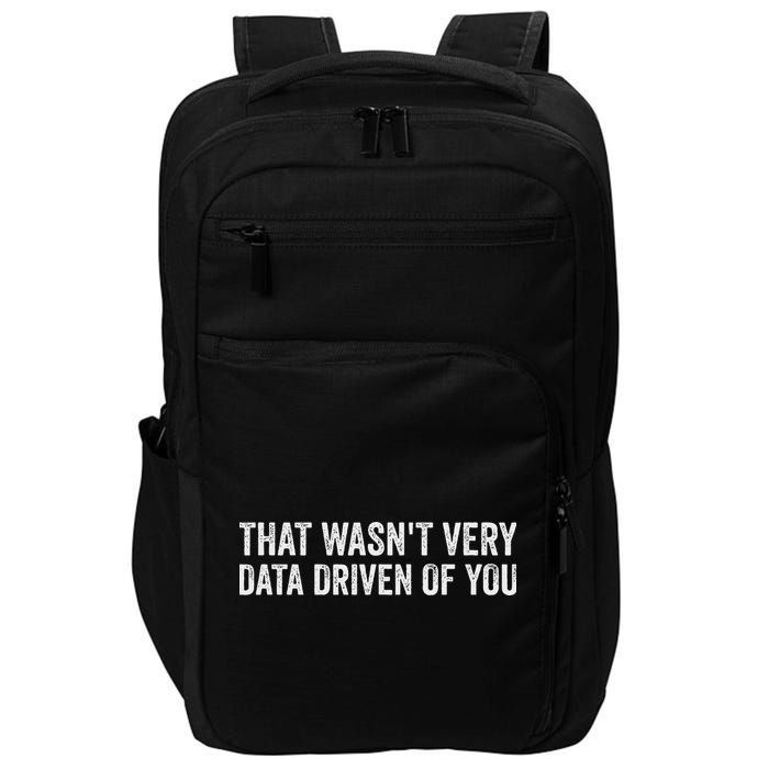 That WasnT Very Data Driven Of You Funny Data Analyst Geek Impact Tech Backpack