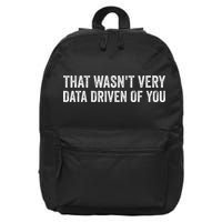 That WasnT Very Data Driven Of You Funny Data Analyst Geek 16 in Basic Backpack