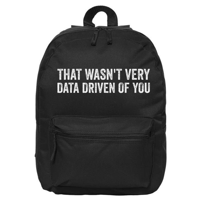 That WasnT Very Data Driven Of You Funny Data Analyst Geek 16 in Basic Backpack
