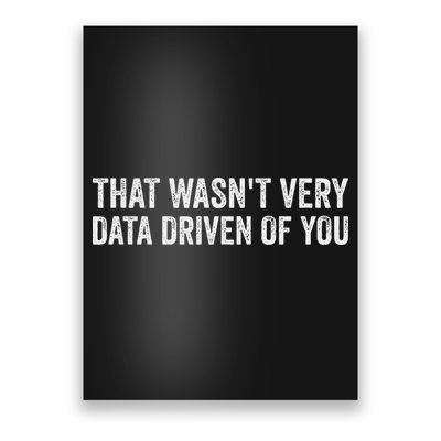 That WasnT Very Data Driven Of You Funny Data Analyst Geek Poster