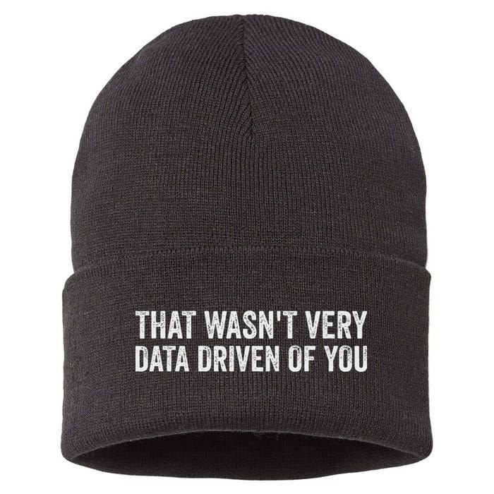 That WasnT Very Data Driven Of You Funny Data Analyst Geek Sustainable Knit Beanie