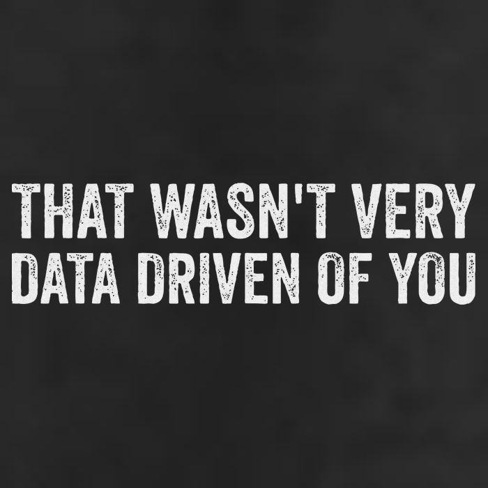 That WasnT Very Data Driven Of You Funny Data Analyst Geek Trucker Hat