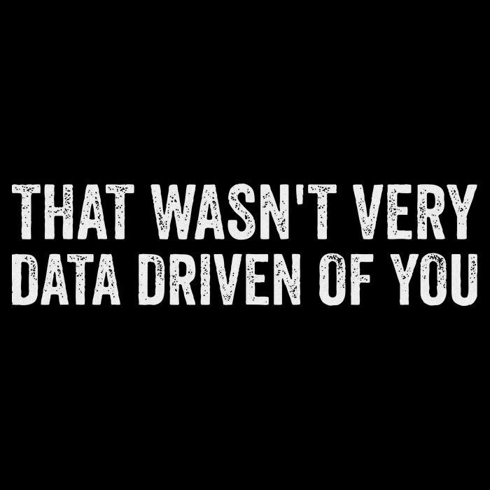 That WasnT Very Data Driven Of You Funny Data Analyst Geek Toddler T-Shirt