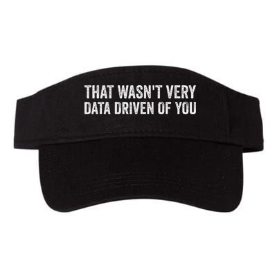 That WasnT Very Data Driven Of You Funny Data Analyst Geek Valucap Bio-Washed Visor