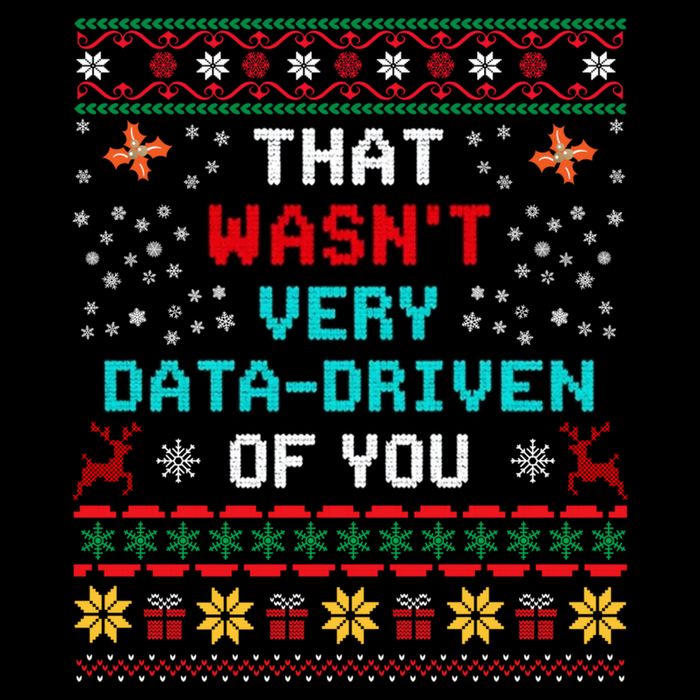 That WasnT Very Data Driven Of You Ugly Sweater Christmas Sweatshirt