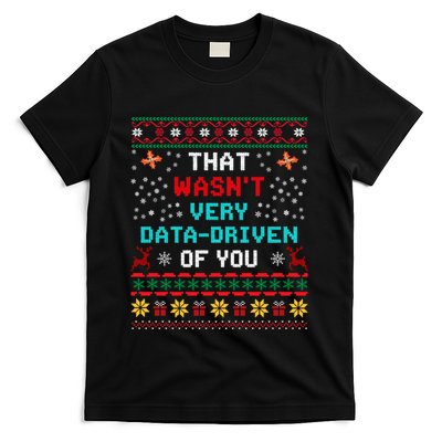 That WasnT Very Data Driven Of You Ugly Sweater Christmas T-Shirt