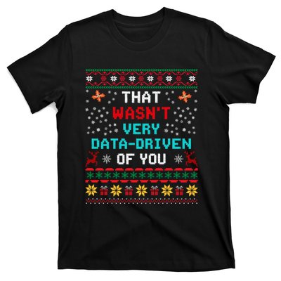 That WasnT Very Data Driven Of You Ugly Sweater Christmas T-Shirt