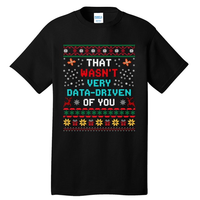 That WasnT Very Data Driven Of You Ugly Sweater Christmas Tall T-Shirt