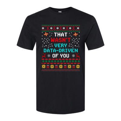 That WasnT Very Data Driven Of You Ugly Sweater Christmas Softstyle CVC T-Shirt