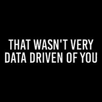 That WasnT Very Data Driven Of You Funny Data Analyst Geek Tall T-Shirt