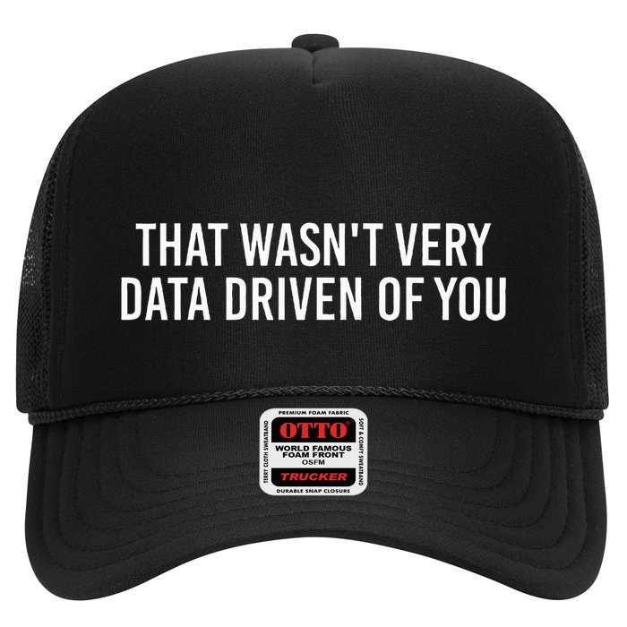 That WasnT Very Data Driven Of You Funny Data Analyst Geek Trucker Hat