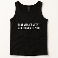 That WasnT Very Data Driven Of You Funny Data Analyst Geek Tank Top