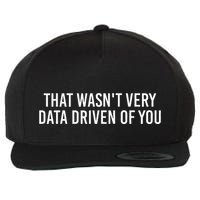 That WasnT Very Data Driven Of You Funny Data Analyst Geek Wool Snapback Cap