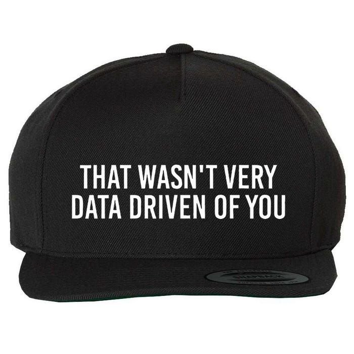 That WasnT Very Data Driven Of You Funny Data Analyst Geek Wool Snapback Cap