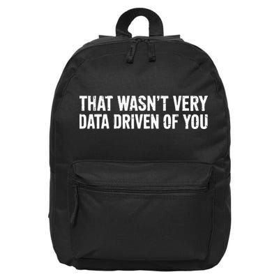 That WasnT Very Data Driven Of You 16 in Basic Backpack
