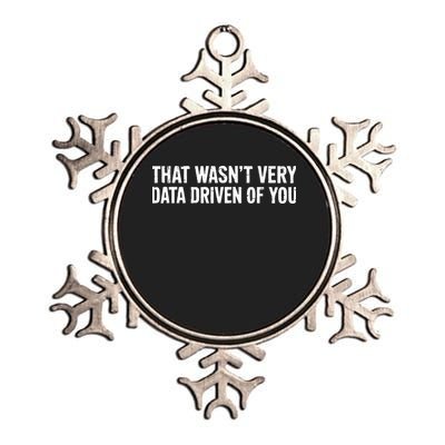 That WasnT Very Data Driven Of You Metallic Star Ornament
