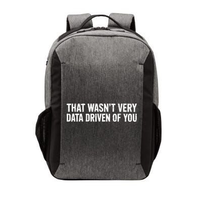 That WasnT Very Data Driven Of You Vector Backpack