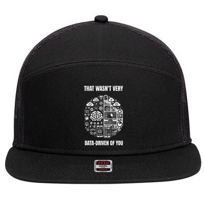 That WasnT Very Datadriven Of You Funny Scientist Analysts 7 Panel Mesh Trucker Snapback Hat