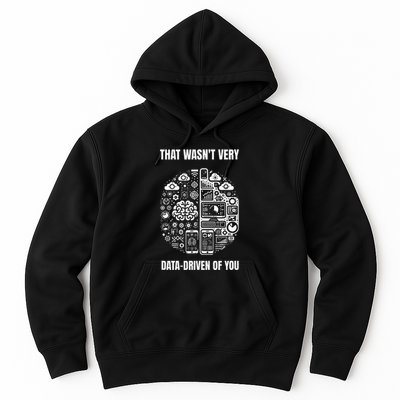 That WasnT Very Datadriven Of You Funny Scientist Analysts Hoodie