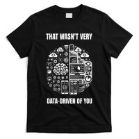 That WasnT Very Datadriven Of You Funny Scientist Analysts T-Shirt