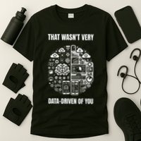 That WasnT Very Datadriven Of You Funny Scientist Analysts T-Shirt