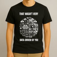 That WasnT Very Datadriven Of You Funny Scientist Analysts T-Shirt