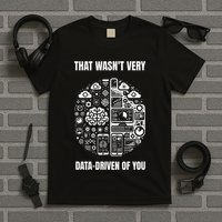 That WasnT Very Datadriven Of You Funny Scientist Analysts T-Shirt