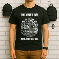 That WasnT Very Datadriven Of You Funny Scientist Analysts T-Shirt