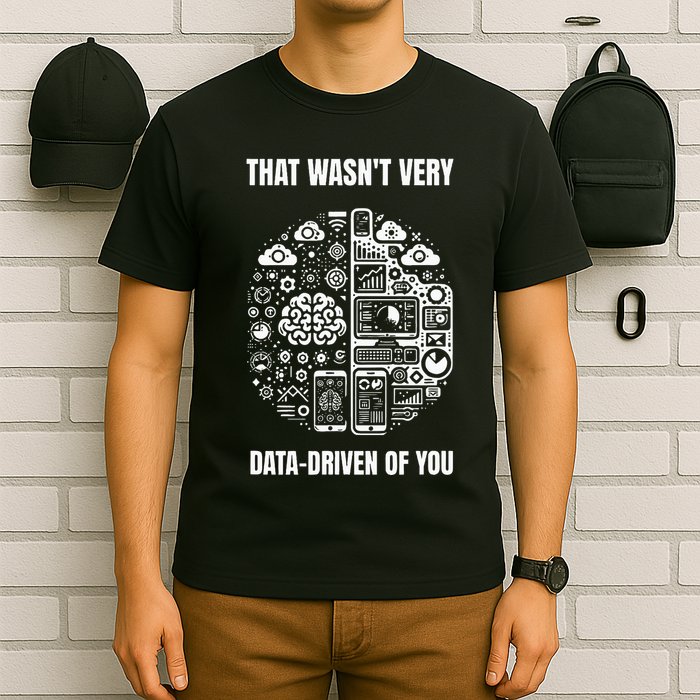 That WasnT Very Datadriven Of You Funny Scientist Analysts T-Shirt