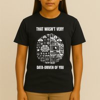 That WasnT Very Datadriven Of You Funny Scientist Analysts T-Shirt
