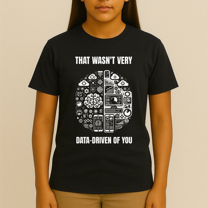 That WasnT Very Datadriven Of You Funny Scientist Analysts T-Shirt
