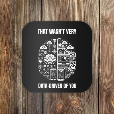 That WasnT Very Datadriven Of You Funny Scientist Analysts Coaster