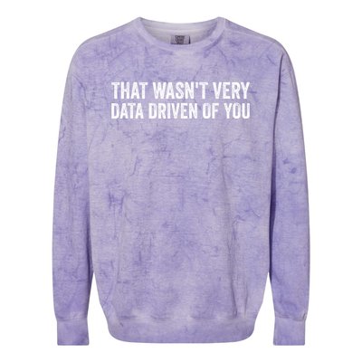 That WasnT Very Data Driven Of You Funny Data Analyst Geek Colorblast Crewneck Sweatshirt