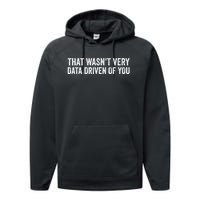 That WasnT Very Data Driven Of You Funny Data Analyst Geek Performance Fleece Hoodie