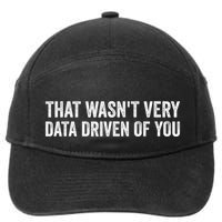 That WasnT Very Data Driven Of You Funny Data Analyst Geek 7-Panel Snapback Hat