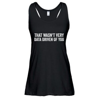 That WasnT Very Data Driven Of You Funny Data Analyst Geek Ladies Essential Flowy Tank