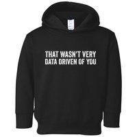 That WasnT Very Data Driven Of You Funny Data Analyst Geek Toddler Hoodie