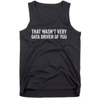 That WasnT Very Data Driven Of You Funny Data Analyst Geek Tank Top