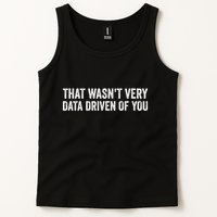 That WasnT Very Data Driven Of You Funny Data Analyst Geek Tank Top
