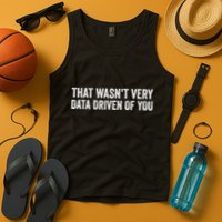 That WasnT Very Data Driven Of You Funny Data Analyst Geek Tank Top